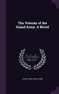 The Veteran of the Grand Army. A Novel