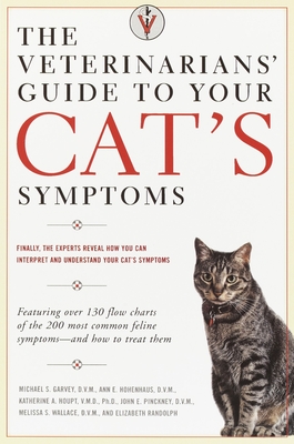 The Veterinarians' Guide to Your Cat's Symptoms - Garvey, Michael S, and Hohenhaus, Anne E, and Houpt, Katherine A