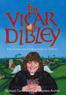 The "Vicar of Dibley": The Complete Companion to Dibley - Curtis, Richard, and Mayhew-Archer, Paul