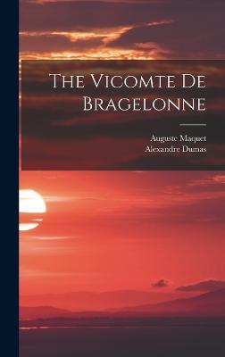 The Vicomte De Bragelonne - Dumas, Alexandre, and Maquet, Auguste