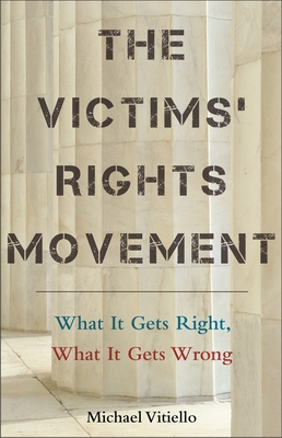 The Victims' Rights Movement: What It Gets Right, What It Gets Wrong - Vitiello, Michael