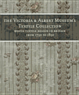The Victoria and Albert Museum's Textile Collection Vol. 6: Woven and Embroidered Textiles in Britain from 1750 to 1850 - Rothstein, N, and Victoria and Albert Museum