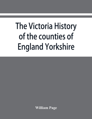 The Victoria history of the counties of England Yorkshire - Page, William