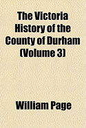 The Victoria History of the County of Durham; Volume 3