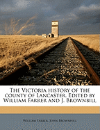 The Victoria History of the County of Lancaster. Edited by William Farrer and J. Brownbill