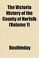 The Victoria History of the County of Norfolk (Volume 1)