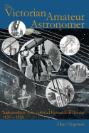 The Victorian Amateur Astronomer: Independent Astronomical Research in Britain 1820-1920