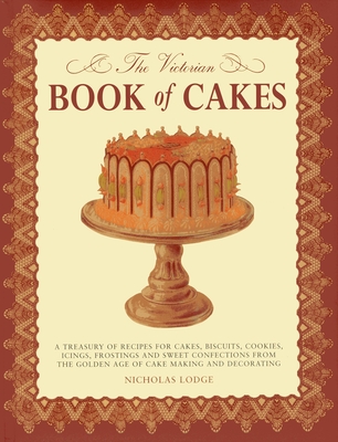 The Victorian Book of Cakes - Lewis, T. Percy, and Bromley, A. G., and Lodge, Nicholas (Foreword by)