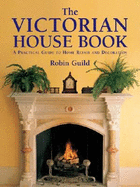 The Victorian House Book: A Practical Guide to Home Repair and Decoration
