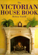 The Victorian House Book - Guild, Robin, and Gibberd, Vernon