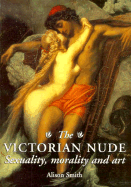 The Victorian Nude: Sexuality, Morality, and Art