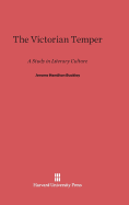 The Victorian Temper: A Study in Literary Culture