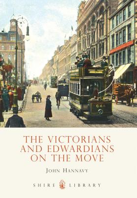 The Victorians and Edwardians on the Move - Hannavy, John