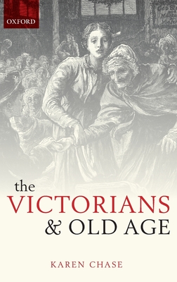 The Victorians and Old Age - Chase, Karen
