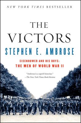 The Victors: Eisenhower and His Boys: The Men of World War II - Ambrose, Stephen E