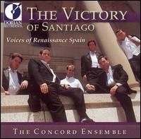 The Victory of Santiago: Voices of Renaissance Spain - Bruce Remaker (counter tenor); Concord Ensemble