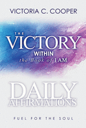 The Victory Within: The Book of I AM Daily Affirmations