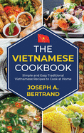 The Vietnamese cookbook: Simple and Easy Traditional Vietnamese Recipes to Cook at Home