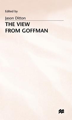 The View from Goffman - Ditton, Jason (Editor)