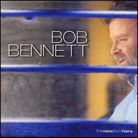 The View from Here - Bob Bennett
