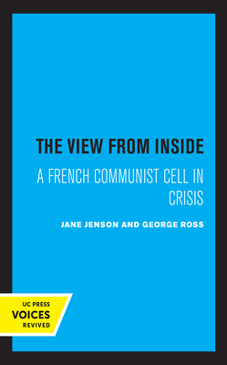 The View from Inside: A French Communist Cell in Crisis - Jenson, Jane, and Ross, George
