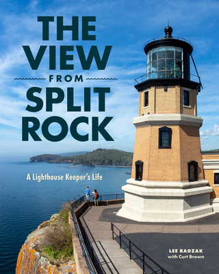 The View from Split Rock: A Lighthouse Keeper's Life - Radzak, Lee, and Brown, Curt