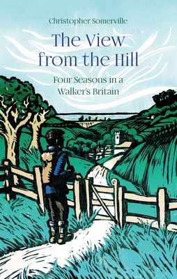 The View from the Hill: Four Seasons in a Walker's Britain - Somerville, Christopher
