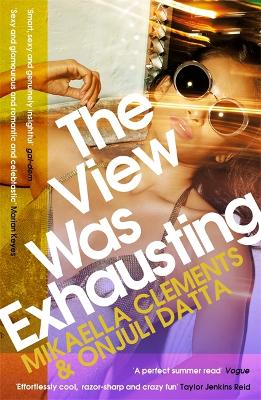The View Was Exhausting: smart and sexy, the celebrity fake-dating sensation - Clements, Mikaella, and Datta, Onjuli