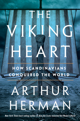 The Viking Heart: How Scandinavians Conquered the World - Herman, Arthur