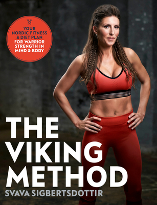 The Viking Method: Your Nordic Fitness and Diet Plan for Warrior Strength in Mind and Body - Sigbertsdottir, Svava