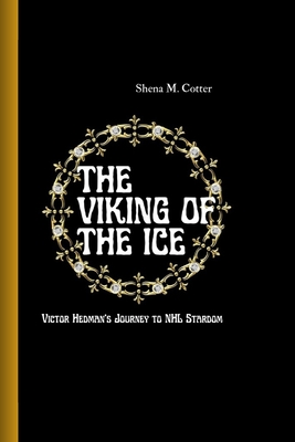 The Viking of the Ice: Victor Hedman's Journey to NHL Stardom - M Cotter, Shena