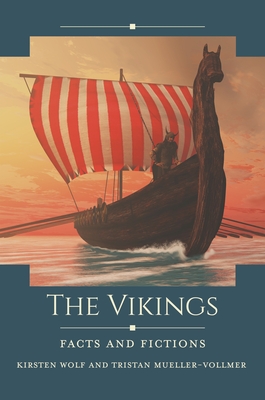 The Vikings: Facts and Fictions - Wolf, Kirsten, and Mueller-Vollmer, Tristan
