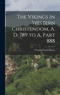 The Vikings in Western Christendom, A. D. 789 to A, Part 888