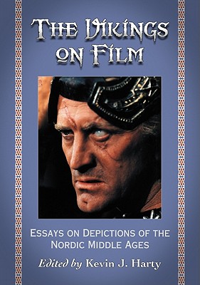 The Vikings on Film: Essays on Depictions of the Nordic Middle Ages - Harty, Kevin J (Editor)