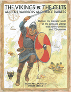 The Vikings & the Celts: Ancient Warriors and Fierce Raiders: Discover the Dramatic World of the Celts and Vikings with How-To Projects and 700 Pictures