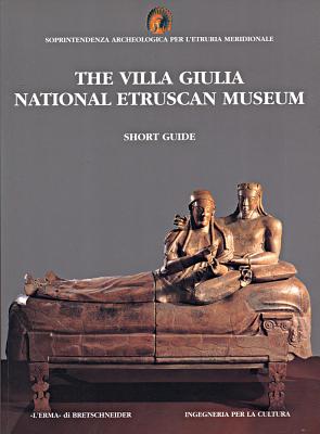 The Villa Giulia National Etruscan Museum: Short Guide - Moretti Sgubini, Anna Maria