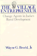 The Village Entrepreneur: Change Agents in India's Rural Development