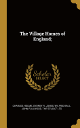 The Village Homes of England;