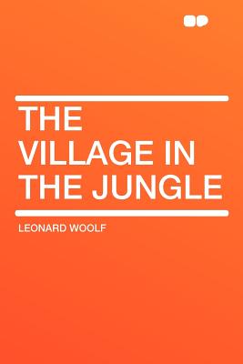 The Village in the Jungle - Woolf, Leonard