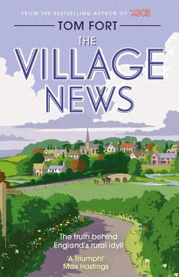 The Village News: The Truth Behind England's Rural Idyll - Fort, Tom