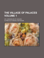 The Village of Palaces: Or, Chronicles of Chelsea, Volume 1