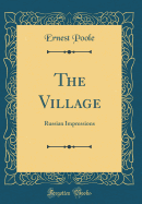 The Village: Russian Impressions (Classic Reprint)