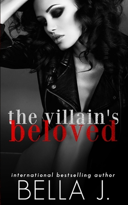 The Villain's Beloved: A Dark Romance Novel - J, Bella