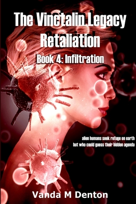 The Vinctalin Legacy Retaliation: Book 4 Infiltration - Denton, Vanda