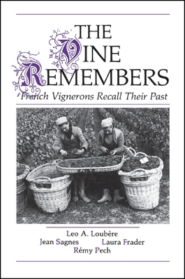 The Vine Remembers: French Vignerons Recall Their Past - Loubere, Leo A (Editor), and Sagnes, Jean (Editor), and Frader, Laura (Editor)
