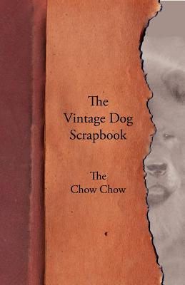 The Vintage Dog Scrapbook - The Chow Chow - Various