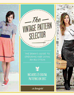 The Vintage Pattern Selector: The Sewer's Guide to Choosing and Using Retro Styles
