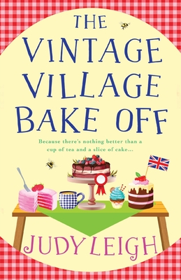 The Vintage Village Bake Off: A warmhearted, laugh-out-loud novel from top ten bestseller Judy Leigh - Leigh, Judy