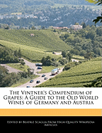 The Vintner's Compendium of Grapes: A Guide to the Old World Wines of Germany and Austria