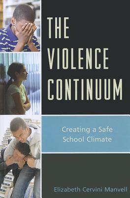 The Violence Continuum: Creating a Safe School Climate - Manvell, Elizabeth C